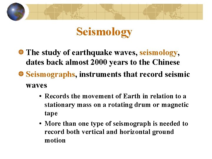 Seismology The study of earthquake waves, seismology, dates back almost 2000 years to the