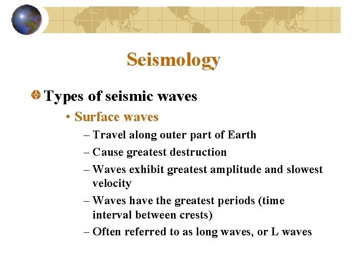 Seismology Types of seismic waves • Surface waves – Travel along outer part of