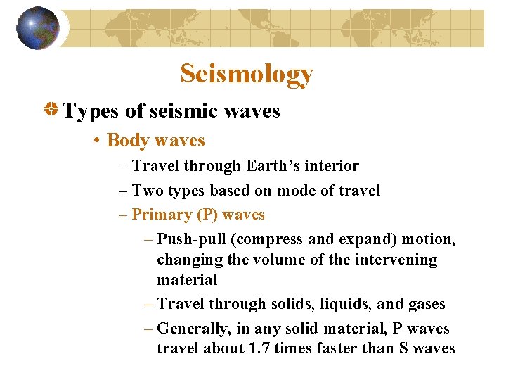 Seismology Types of seismic waves • Body waves – Travel through Earth’s interior –