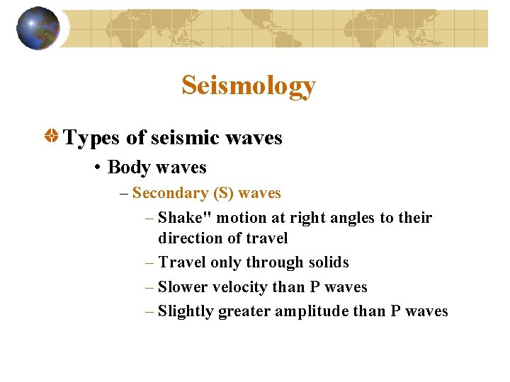 Seismology Types of seismic waves • Body waves – Secondary (S) waves – Shake"