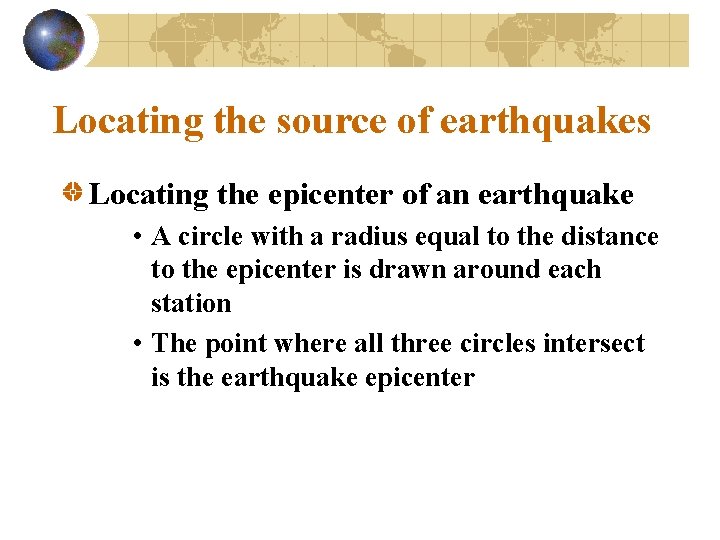 Locating the source of earthquakes Locating the epicenter of an earthquake • A circle