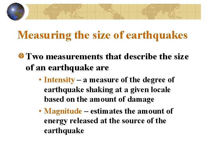 Measuring the size of earthquakes Two measurements that describe the size of an earthquake