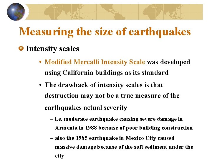 Measuring the size of earthquakes Intensity scales • Modified Mercalli Intensity Scale was developed