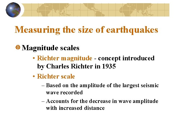 Measuring the size of earthquakes Magnitude scales • Richter magnitude - concept introduced by