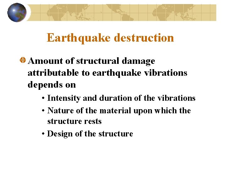 Earthquake destruction Amount of structural damage attributable to earthquake vibrations depends on • Intensity