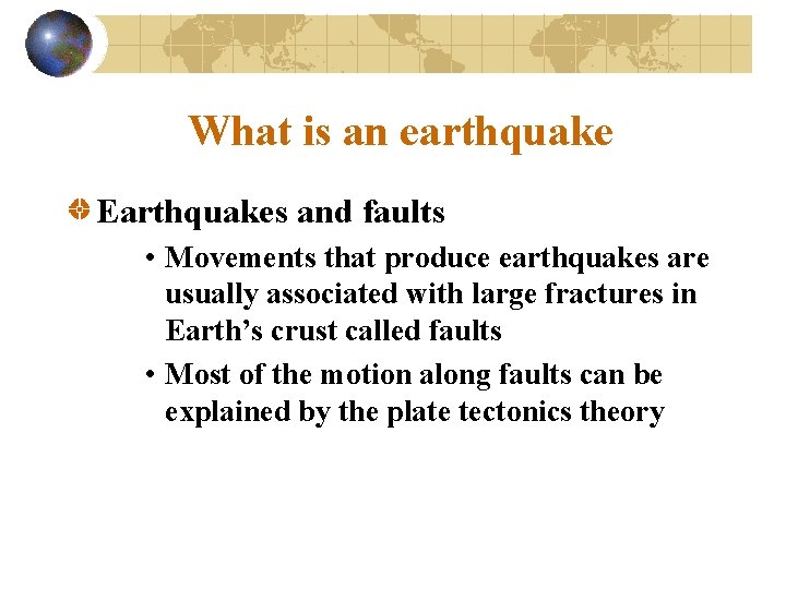 What is an earthquake Earthquakes and faults • Movements that produce earthquakes are usually