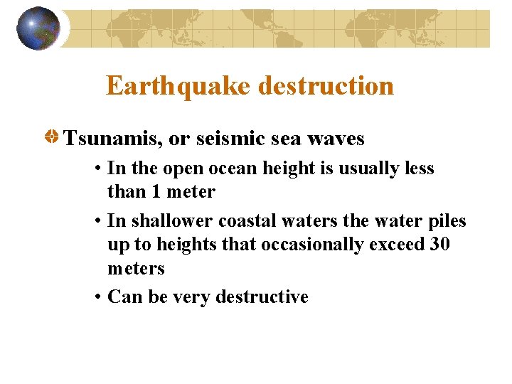 Earthquake destruction Tsunamis, or seismic sea waves • In the open ocean height is