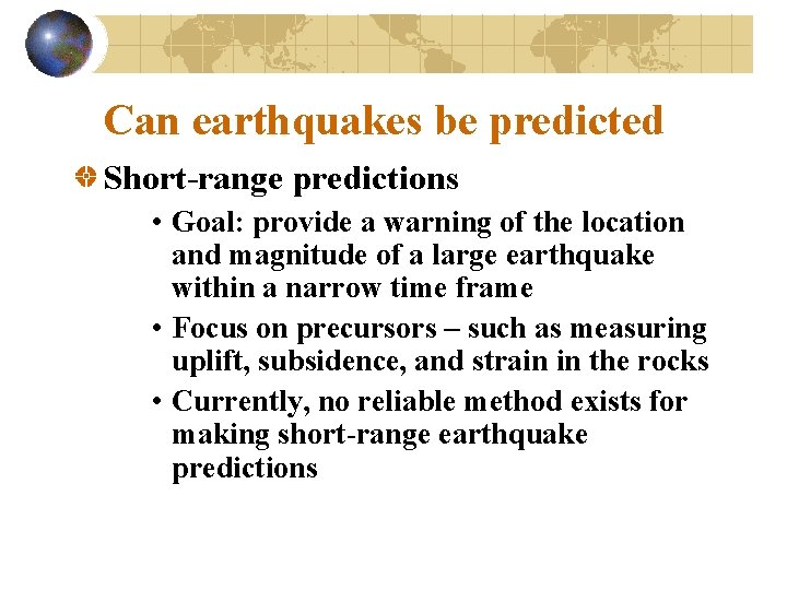 Can earthquakes be predicted Short-range predictions • Goal: provide a warning of the location