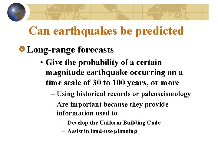 Can earthquakes be predicted Long-range forecasts • Give the probability of a certain magnitude