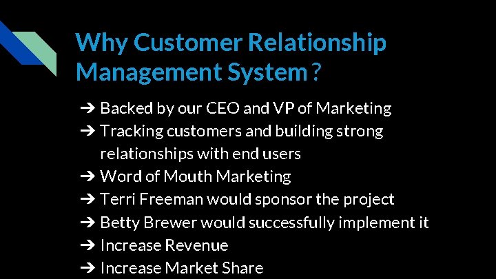 Why Customer Relationship Management System ? ➔ Backed by our CEO and VP of