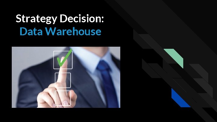 Strategy Decision: Data Warehouse 