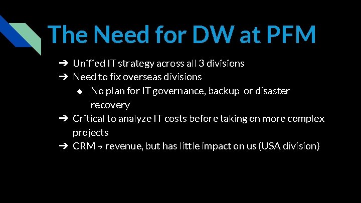The Need for DW at PFM ➔ Unified IT strategy across all 3 divisions