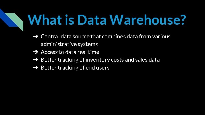 What is Data Warehouse? ➔ Central data source that combines data from various administrative