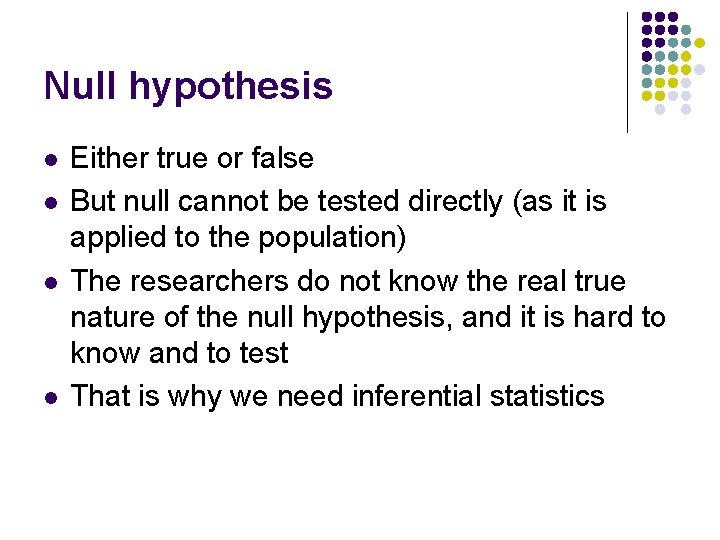 Null hypothesis l l Either true or false But null cannot be tested directly