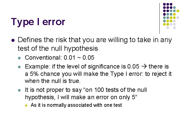 Type I error l Defines the risk that you are willing to take in