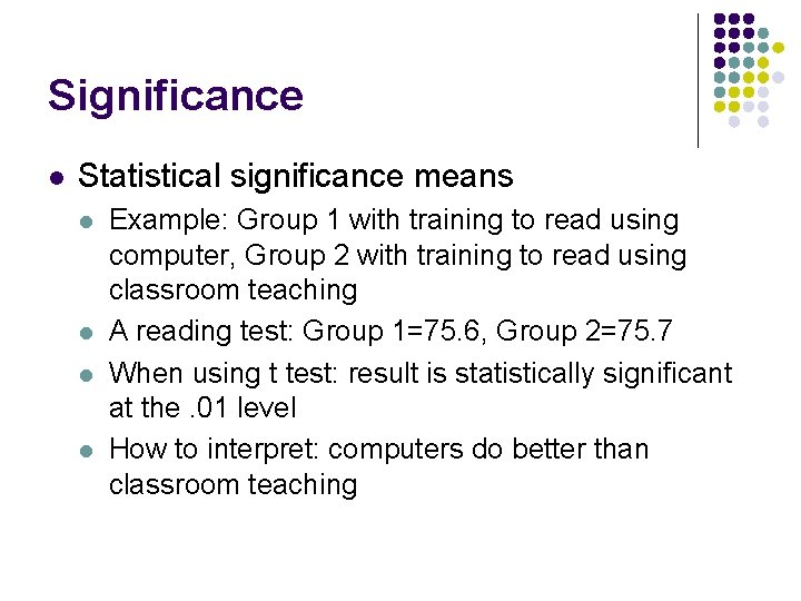 Significance l Statistical significance means l l Example: Group 1 with training to read