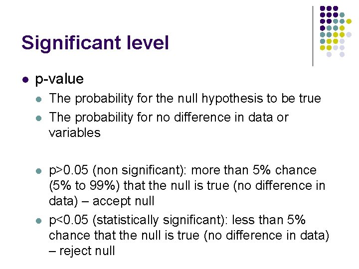 Significant level l p-value l l The probability for the null hypothesis to be