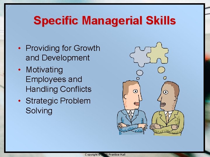 Specific Managerial Skills • Providing for Growth and Development • Motivating Employees and Handling