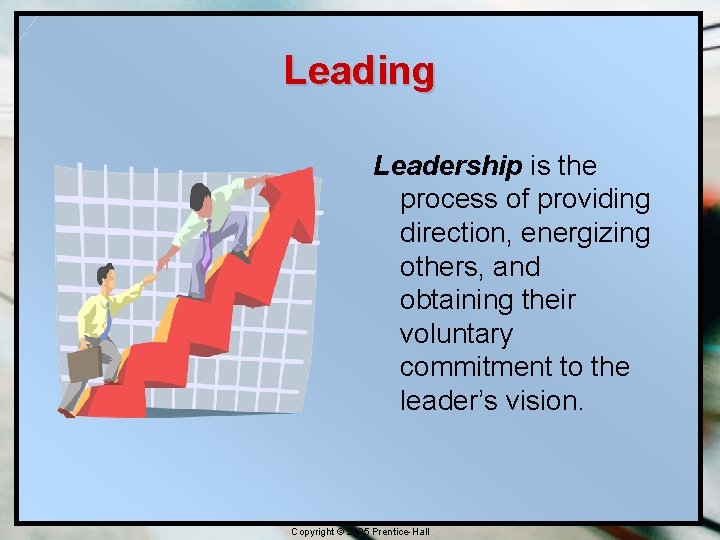 Leading Leadership is the process of providing direction, energizing others, and obtaining their voluntary