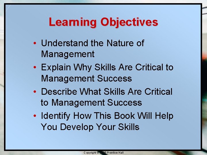 Learning Objectives • Understand the Nature of Management • Explain Why Skills Are Critical
