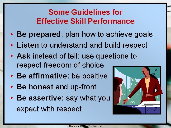 Some Guidelines for Effective Skill Performance • Be prepared: plan how to achieve goals
