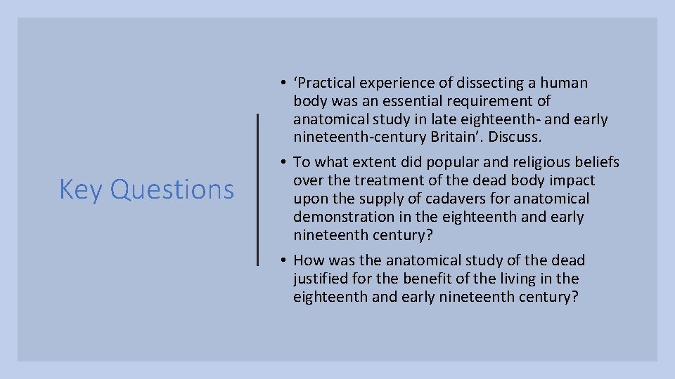 Key Questions • ‘Practical experience of dissecting a human body was an essential requirement