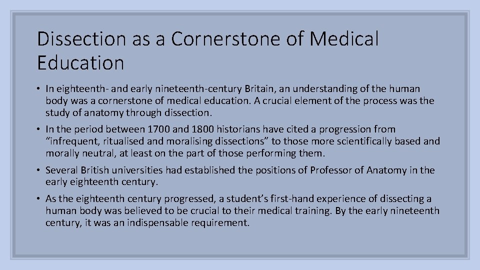 Dissection as a Cornerstone of Medical Education • In eighteenth- and early nineteenth-century Britain,
