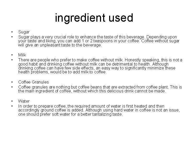 ingredient used • • Sugar plays a very crucial role to enhance the taste