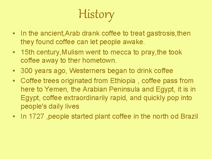 History • In the ancient, Arab drank coffee to treat gastrosis, then they found