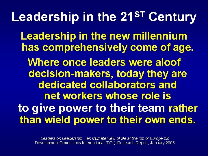Leadership in the 21 ST Century Leadership in the new millennium has comprehensively come