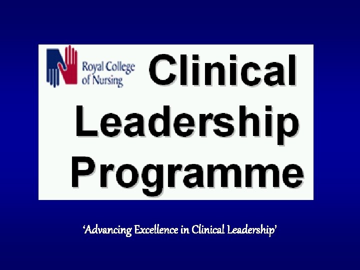 ‘Advancing Excellence in Clinical Leadership’ 