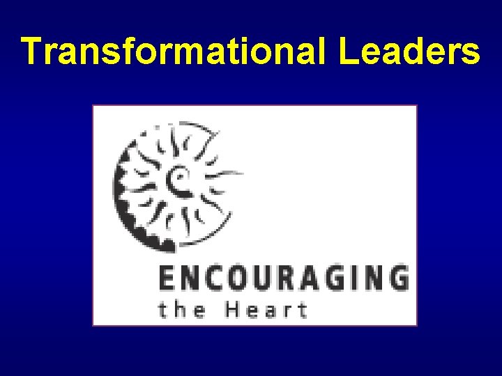 Transformational Leaders Transformational Leaders