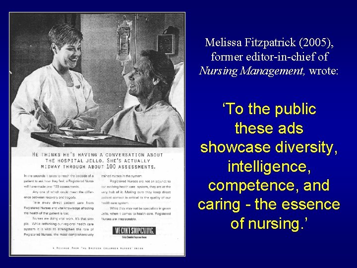 Melissa Fitzpatrick (2005), former editor-in-chief of Nursing Management, wrote: ‘To the public these ads