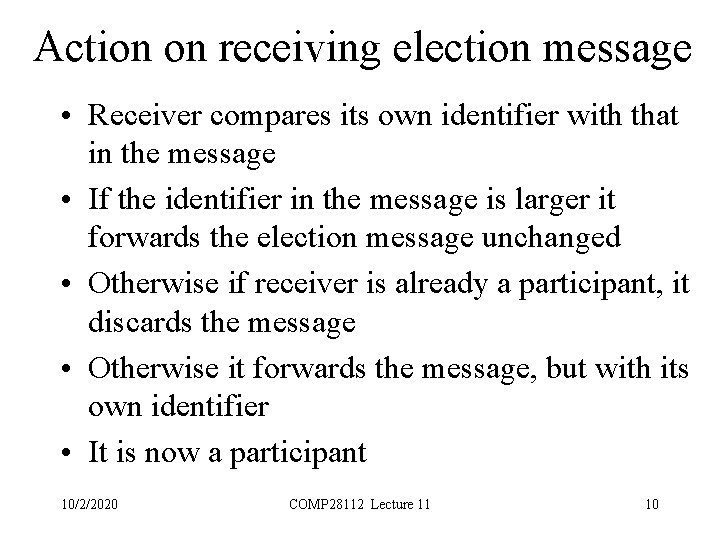 Action on receiving election message • Receiver compares its own identifier with that in
