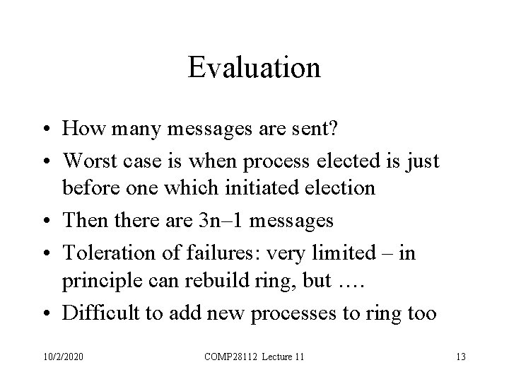 Evaluation • How many messages are sent? • Worst case is when process elected