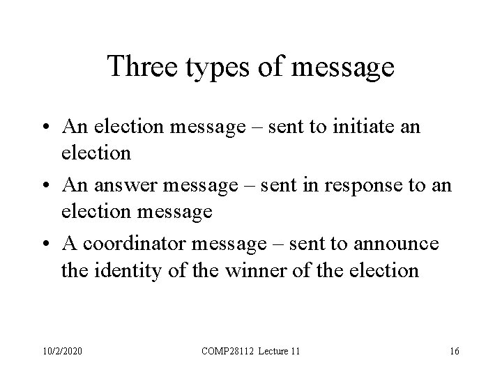 Three types of message • An election message – sent to initiate an election