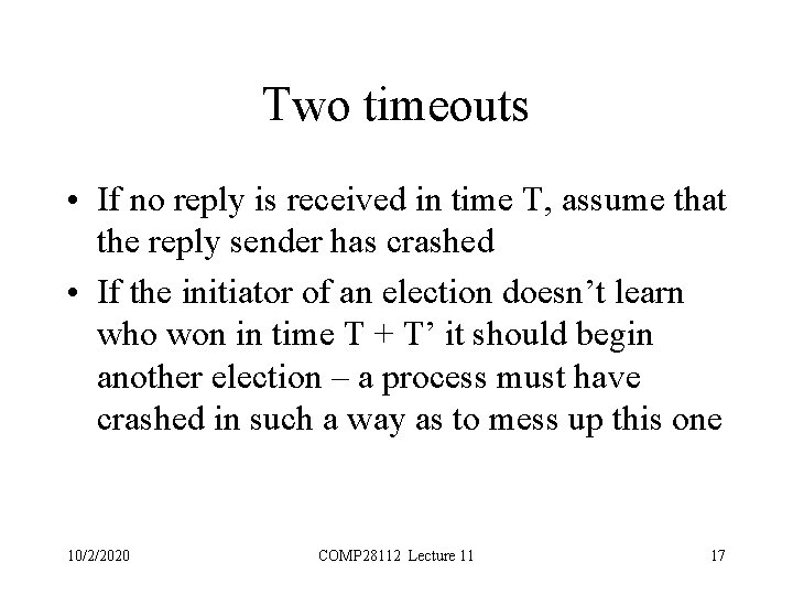 Two timeouts • If no reply is received in time T, assume that the