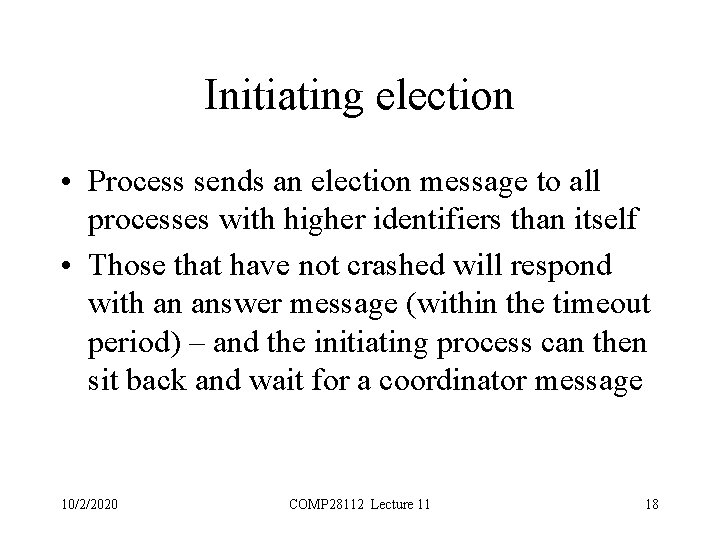 Initiating election • Process sends an election message to all processes with higher identifiers