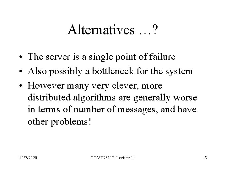 Alternatives …? • The server is a single point of failure • Also possibly