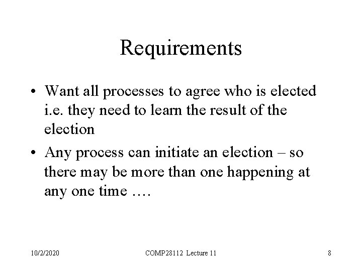 Requirements • Want all processes to agree who is elected i. e. they need