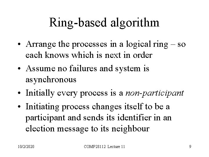 Ring-based algorithm • Arrange the processes in a logical ring – so each knows
