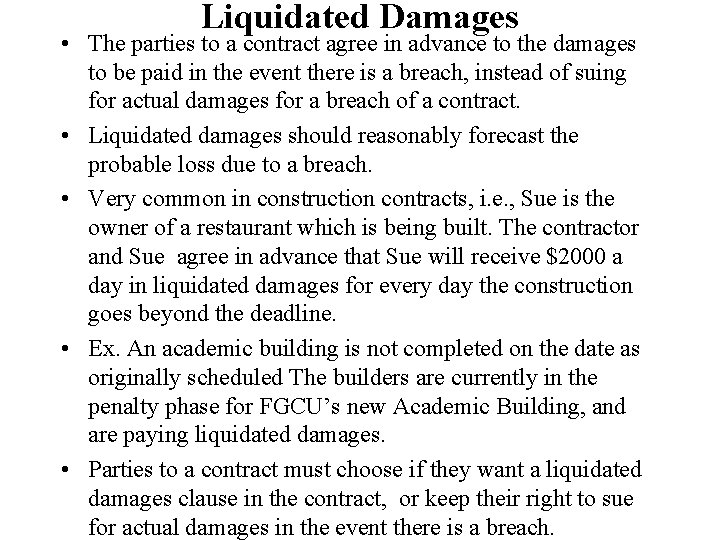 Liquidated Damages • The parties to a contract agree in advance to the damages