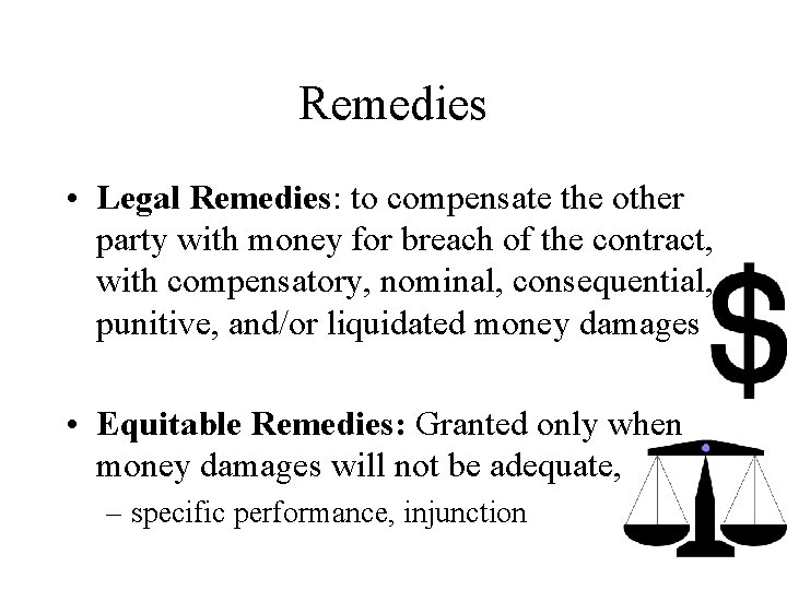 Remedies • Legal Remedies: to compensate the other party with money for breach of