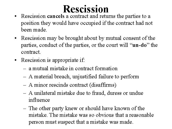 Rescission • Rescission cancels a contract and returns the parties to a position they