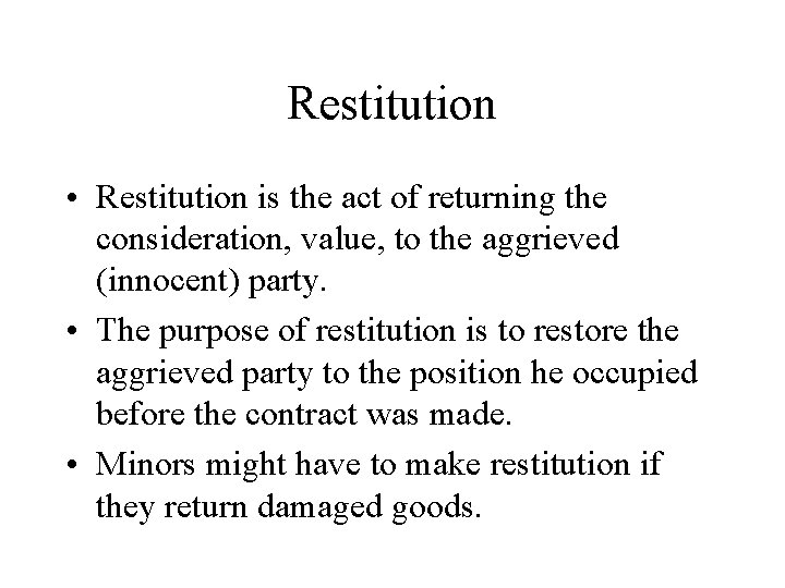 Restitution • Restitution is the act of returning the consideration, value, to the aggrieved