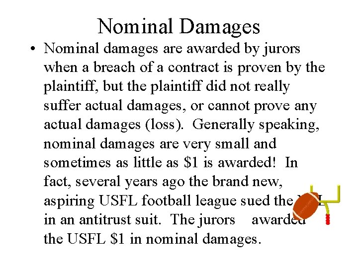 Nominal Damages • Nominal damages are awarded by jurors when a breach of a