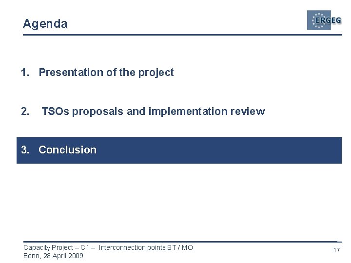 Agenda 1. Presentation of the project 2. TSOs proposals and implementation review 3. Conclusion