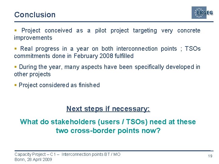 Conclusion § Project conceived as a pilot project targeting very concrete improvements § Real