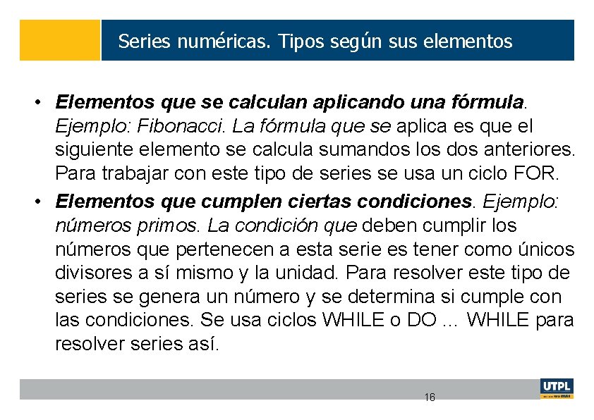 Series numéricas. Tipos según sus elementos • Elementos que se calculan aplicando una fórmula.
