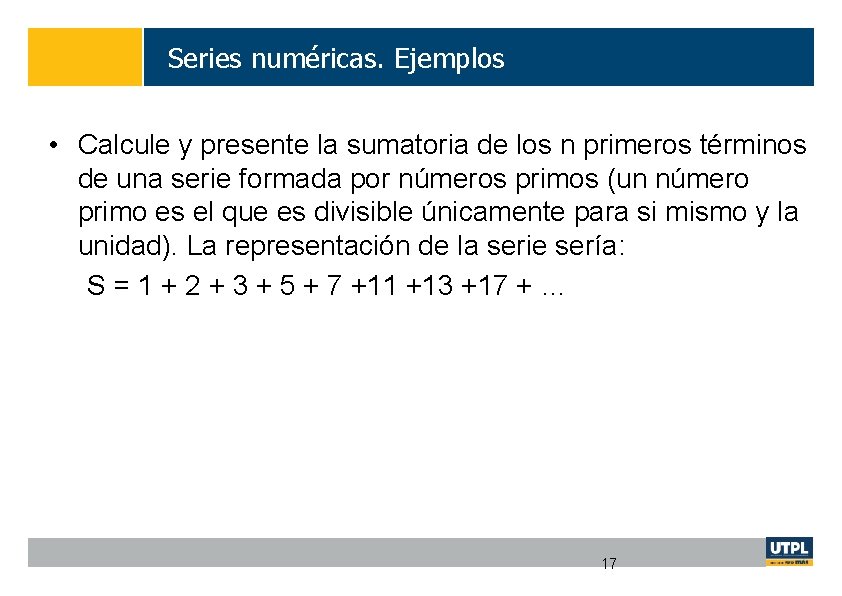 Series numéricas. Ejemplos • Calcule y presente la sumatoria de los n primeros términos